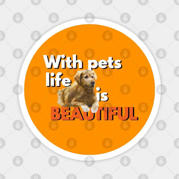 Golden Retriever with pets life is beautiful Magnet by topinbits